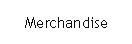 Merchandise.